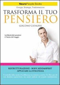 Trasforma il tuo pensiero. Srategie per stimolare la crescita personale e professionale - Giacomo Catalani - Libro ATS Giacomo Catalani Editore 2013, Neuropeople | Libraccio.it