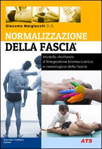 Normalizzazione della fascia. Modello strutturale d'integrazione biomeccanica e neurologia della fascia - Giacomo Margiacchi - Libro ATS Giacomo Catalani Editore 2014, Terapia manuale | Libraccio.it