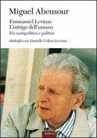 Emmanuel Levinas, l'intrigo dell'umano. Tra metapolitica e politica - Miguel Abensour - Libro Inschibboleth 2013, Au dedans, au dehors | Libraccio.it