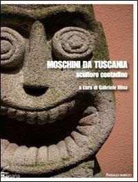 Moschini da Tuscania. Scultore contadino  - Libro Linaria 2013, Paesaggi babelici | Libraccio.it