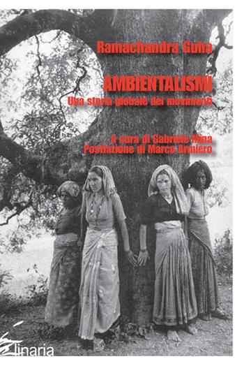 Ambientalismi. Una storia globale dei movimenti - Ramachandra Guha - Libro Linaria 2016 | Libraccio.it