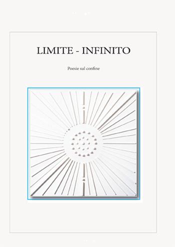 Limite. Infinito. Poesie sul confine - Giuseppe Lorenzetti - Libro C.A.SA. 2017 | Libraccio.it