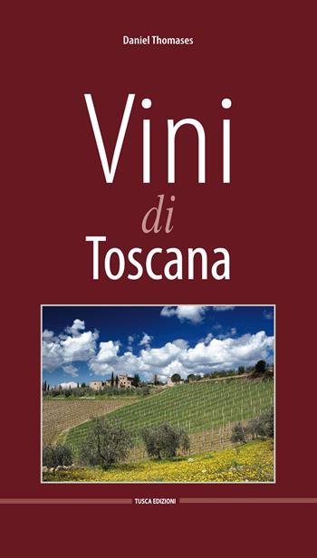 Vini di Toscana. Ediz. multilingue - Daniel Thomases - Libro Tusca 2015 | Libraccio.it