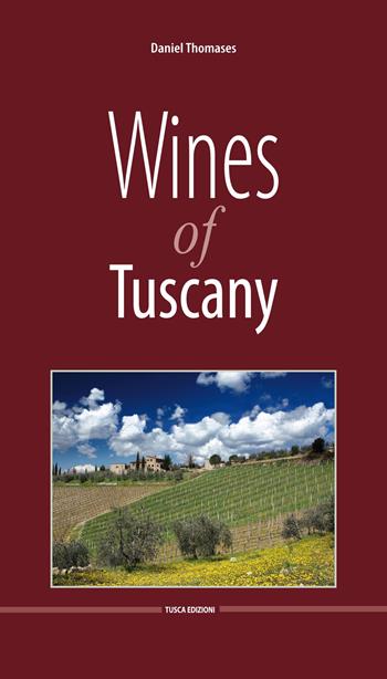 Wine of Tuscany - Daniel Thomases - Libro Tusca 2015 | Libraccio.it
