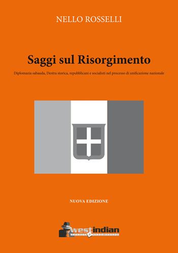 Saggi sul Risorgimento. Diplomazia sabauda, Destra storica, repubblicani e socialisti nel processo di unificazione nazionale - Nello Rosselli - Libro West Indian 2014, Italian | Libraccio.it