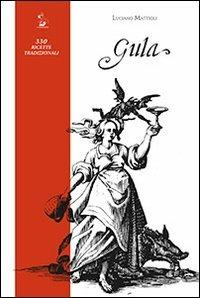 Gula. 330 ricette tradizionali - Luciano Mattioli - Libro Il Formichiere 2012 | Libraccio.it