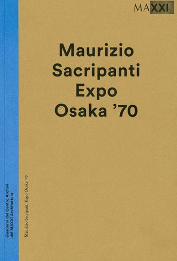 Maurizio Sacripanti. Expo Osaka '70 - Maristella Casciato - Libro MAXXI 2016 | Libraccio.it