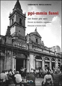 Ppi-mmia fussi. (Se fosse per me) - Umberto Migliorisi - Libro Cofine 2012 | Libraccio.it