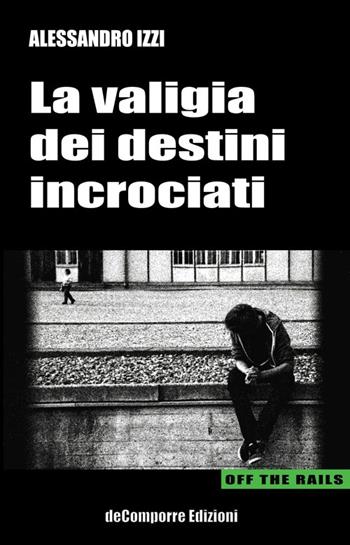 La valigia dei destini incrociati - Alessandro Izzi - Libro de-Comporre 2012 | Libraccio.it