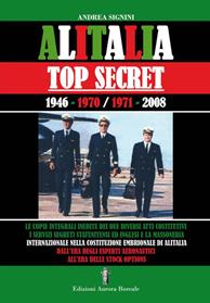 Alitalia top secret. 1946-1970/1971-2008 - Andrea Signini - Libro Aurora Boreale 2013 | Libraccio.it