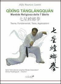 Qixing Tanglangquan. Mantide religiosa 7 stelle. Vol. 1 - Maurizio Zanetti - Libro Caliel 2012 | Libraccio.it