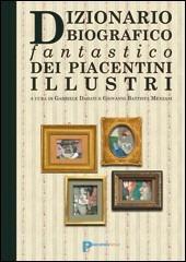 Dizionario biografico fantastico dei piacentini illustri  - Libro Codex10 2012 | Libraccio.it