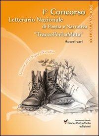 1° Concorso letterario nazionale «TraccePerLaMeta». Poesia e narrativa  - Libro Ass. Cult. TraccePerLaMeta 2012 | Libraccio.it