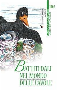 Battiti d'ali nel mondo delle favole - Sandra Carresi, Michele Desiderato - Libro Ass. Cult. TraccePerLaMeta 2012 | Libraccio.it