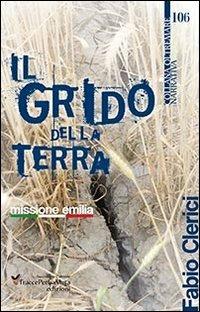Il grido della terra. Missione Emilia - Fabio Clerici - Libro Ass. Cult. TraccePerLaMeta 2013 | Libraccio.it
