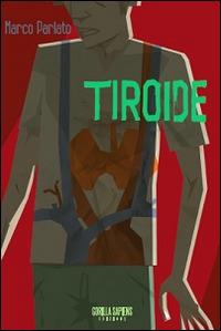Tiroide - Marco Parlato - Libro Gorilla Sapiens 2014, Caramella acida | Libraccio.it