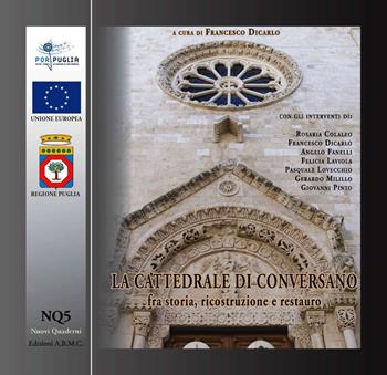 La cattedrale di Conversano fra storia, ricostruzione e restauro  - Libro A.B.M.C. 2017, Nuovi quaderni | Libraccio.it