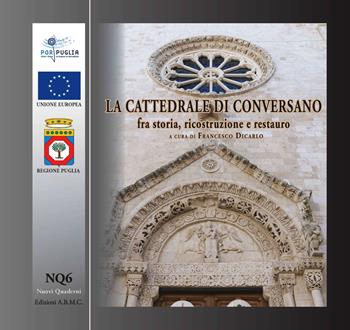 La cattedrale di Conversano fra storia, ricostruzione e restauro. Guida breve  - Libro A.B.M.C. 2017, Nuovi quaderni | Libraccio.it