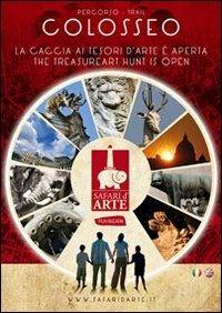 Percorso Colosseo. La caccia ai tesori d'arte è aperta-Trail Colosseo. The treasure art hunt is open. Ediz. bilingue  - Libro Safari d'Arte 2012 | Libraccio.it