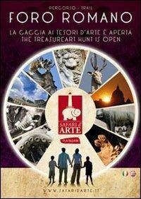 Percorso Foro romano. La caccia ai tesori d'arte è aperta-Trail Foro romano. The treasure art hunt is open. Ediz. bilingue  - Libro Safari d'Arte 2012 | Libraccio.it