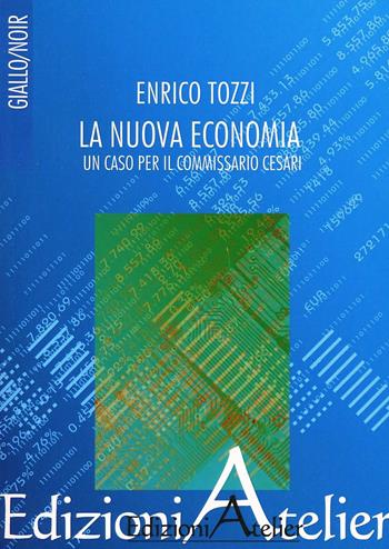 La nuova economia. Un caso per il commissario Cesari - Enrico Tozzi - Libro Atelier (Pistoia) 2013 | Libraccio.it