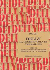 Delly. La cenerentola di Versailles. Vita di Jeanne Marie Henriette Petitjean de la Rosière