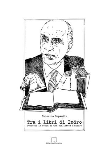 Tra i libri di Indro. Percorsi in cerca di una biblioteca d'autore - Federica Depaolis - Libro Bibliografia e Informazione 2013, Quaderni di NBT | Libraccio.it