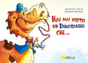 Hai mai visto un dinosauro che.... Ediz. illustrata - Simone Ferriani - Libro Grafiche Art&Stampa 2018 | Libraccio.it