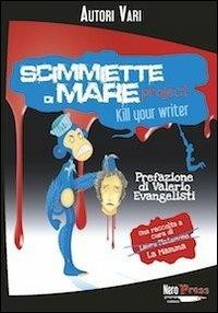 Scimmiette di Mare Project. Kill your writer  - Libro Nero Press 2013, Insania | Libraccio.it