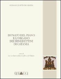 Donato del Piano e l'organo dei benedettini di Catania - Luciano Buono, Giovanni Di Stefano - Libro Ass. Culturale G. Serassi 2013, Collana d'arte organaria | Libraccio.it