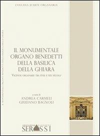 Il monumentale organo Benedetti (1783) della basilica della Ghiara a Reggio Emilia - Andrea Carmeli, Giuliano Bagnoli - Libro Ass. Culturale G. Serassi 2013, Collana d'arte organaria | Libraccio.it