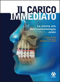 Il carico immediato. La nuova era dell'implantologia orale - Tiziano Testori, Fabio Galli, Massimo Del Fabbro - Libro Acme (Viterbo) 2009 | Libraccio.it
