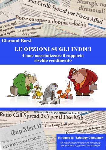 Le opzioni sugli indici. Come massimizzare il rapporto rischio rendimento - Giovanni Borsi - Libro Top Alert 2014 | Libraccio.it