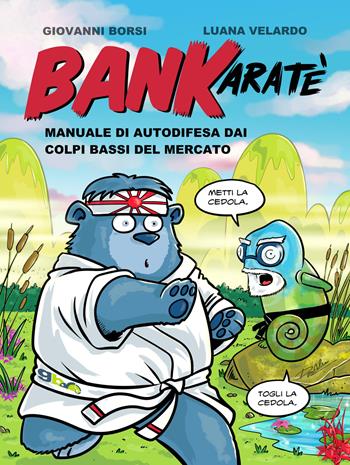 BanKaratè. Manuale di autodifesa dai colpi bassi del mercato. Nuova ediz. - Giovanni Borsi, Luana Velardo - Libro Top Alert 2018 | Libraccio.it