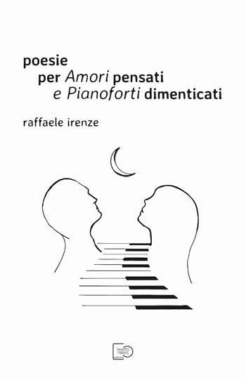 Poesie per amori pensati e pianoforti dimenticati - Raffaele Irenze - Libro Photo Travel Editions 2019 | Libraccio.it