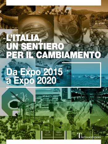 L' Italia, un sentiero per il cambiamento. Da Expo 2015 a Expo 2020  - Libro Theta 2017 | Libraccio.it