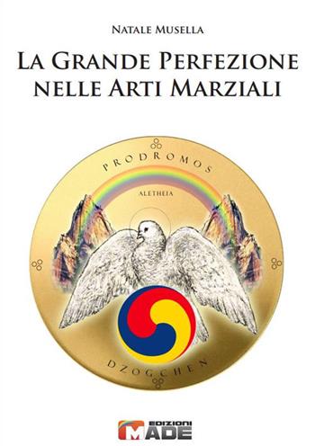 La grande perfezione nelle arti marziali - Natale Musella - Libro Made 2020, Prodromos | Libraccio.it