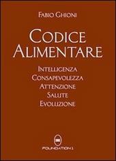 Codice alimentare. Intelligenza, consapevolezza, attenzione, salute