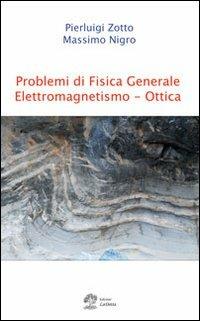 Problemi di fisica generale. Elettromagnetismo e ottica - Pierluigi Zotto, Massimo Nigro - Libro La Dotta 2012 | Libraccio.it