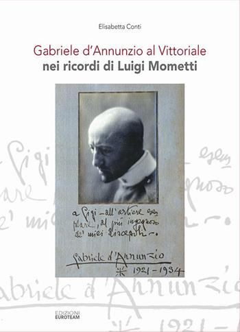 Gabriele d'Annunzio al Vittoriale nei ricordi di Luigi Mometti. Con CD-Audio - Elisabetta Conti - Libro Euroteam 2018 | Libraccio.it