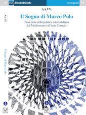 Il sogno di Marco Polo. Proiezione della politica estera italiana dal Mediterraneo all'Asia centrale