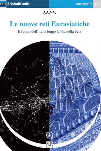 Le nuove reti Eurasiatiche. Il futuro dell'Italia lungo la Via della Seta  - Libro Centro Studi Vox Populi 2016, Il nodo di Gordio | Libraccio.it
