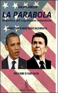 La parabola. Geopolitica dell'unipolarismo statunitense - Giacomo Gabellini - Libro Anteo (Cavriago) 2012, Continenti | Libraccio.it