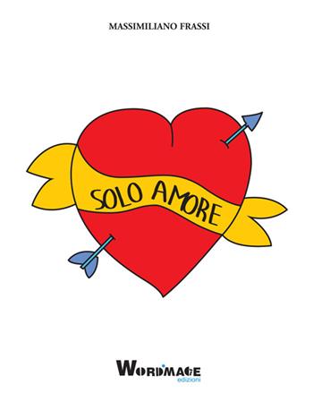 Solo amore - Massimiliano Frassi - Libro Wordmage 2015 | Libraccio.it