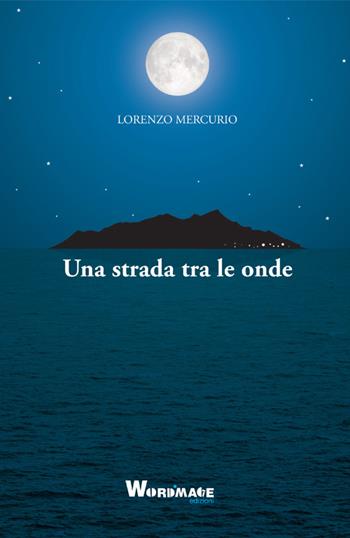 Una strada tra le onde - Lorenzo Mercurio - Libro Wordmage 2016 | Libraccio.it