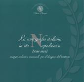 La cartografia italiana in età napoleonica. Mappe atlanti e manuali per il disegno del territorio