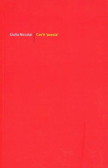 Cos'è poesia - Giulia Niccolai - Libro edizioni del verri 2012, Rossa. Scrittura e invenzione | Libraccio.it