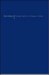 Giorgio Caproni. La lingua, la morte