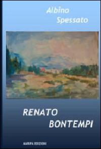 Renato Bontempi - Albino Spessato - Libro Maripa Edizioni 2014 | Libraccio.it