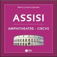 Assisi. Amphitheatre-circus - M. Letizia Cipiciani - Libro MLC 2014 | Libraccio.it